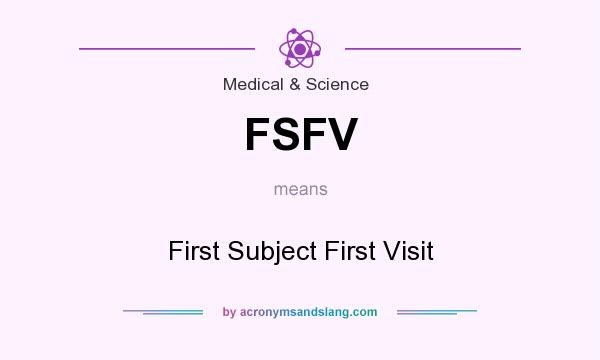 What does FSFV mean? It stands for First Subject First Visit