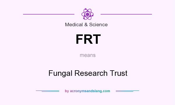 What does FRT mean? It stands for Fungal Research Trust