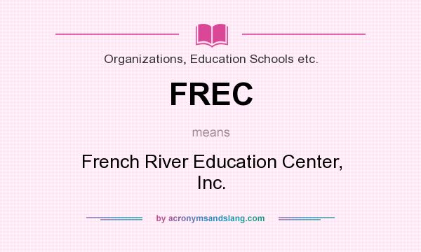 What does FREC mean? It stands for French River Education Center, Inc.