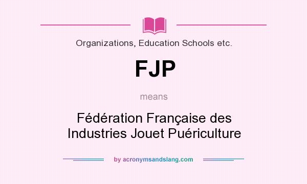 What does FJP mean? It stands for Fédération Française des Industries Jouet Puériculture