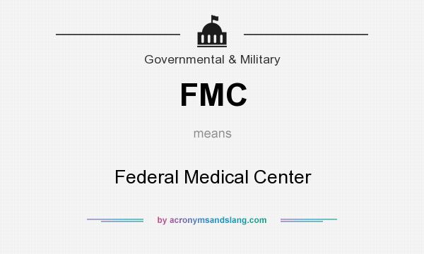 What does FMC mean? It stands for Federal Medical Center