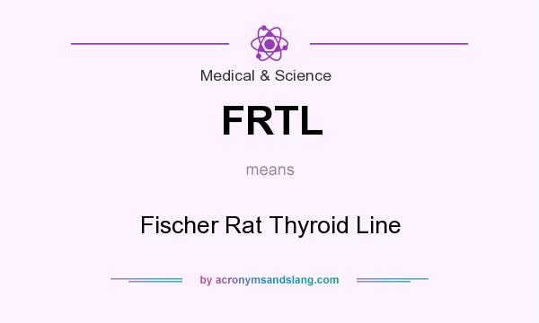 What does FRTL mean? It stands for Fischer Rat Thyroid Line
