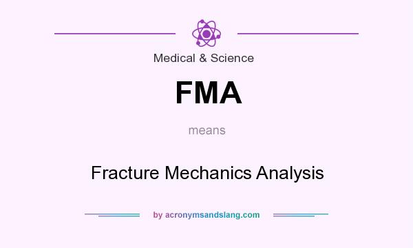 What does FMA mean? It stands for Fracture Mechanics Analysis