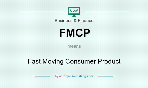 What does FMCP mean? It stands for Fast Moving Consumer Product