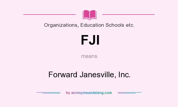 What does FJI mean? It stands for Forward Janesville, Inc.