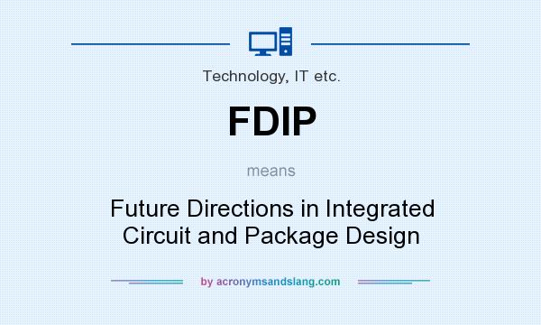 What does FDIP mean? It stands for Future Directions in Integrated Circuit and Package Design
