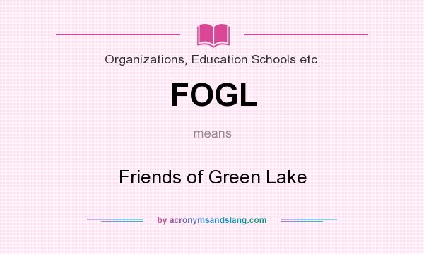 What does FOGL mean? It stands for Friends of Green Lake