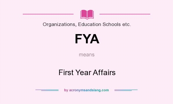What does FYA mean? It stands for First Year Affairs