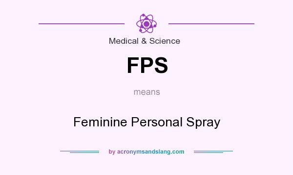 What does FPS mean? It stands for Feminine Personal Spray