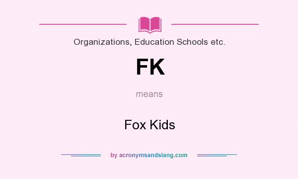 What does FK mean? It stands for Fox Kids