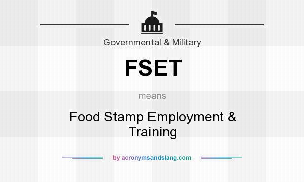 What does FSET mean? It stands for Food Stamp Employment & Training
