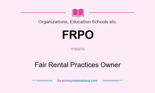 What does FRPO mean? It stands for Fair Rental Practices Owner