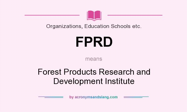 What does FPRD mean? It stands for Forest Products Research and Development Institute