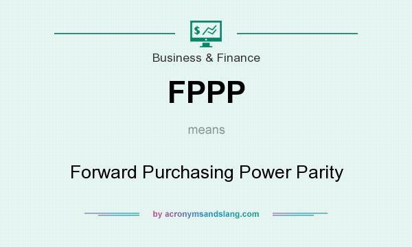 What does FPPP mean? It stands for Forward Purchasing Power Parity