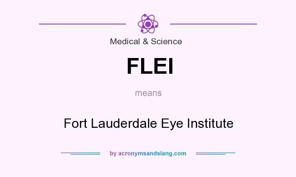 What does FLEI mean? It stands for Fort Lauderdale Eye Institute
