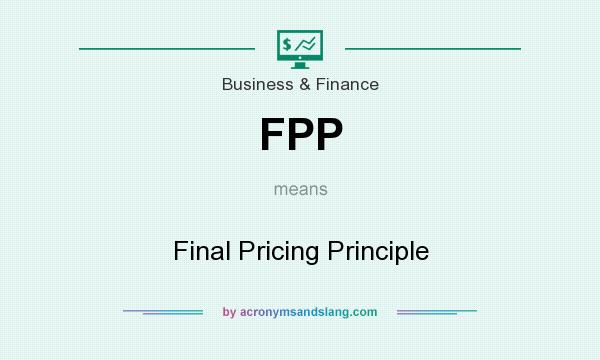 What does FPP mean? It stands for Final Pricing Principle
