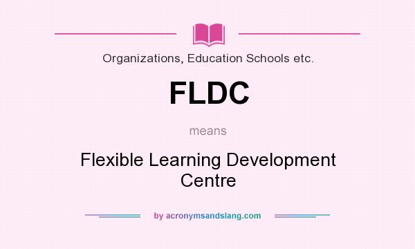 What does FLDC mean? It stands for Flexible Learning Development Centre