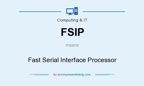 What does FSIP mean? It stands for Fast Serial Interface Processor