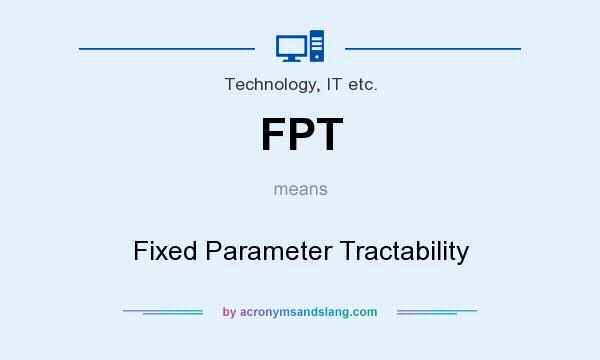 What does FPT mean? It stands for Fixed Parameter Tractability
