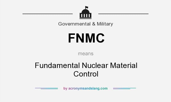 What does FNMC mean? It stands for Fundamental Nuclear Material Control