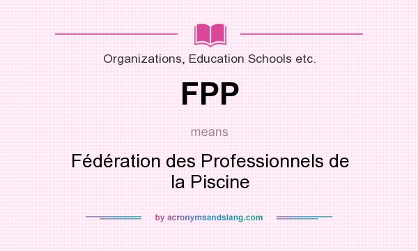 What does FPP mean? It stands for Fédération des Professionnels de la Piscine