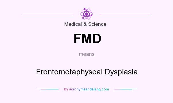 What does FMD mean? It stands for Frontometaphyseal Dysplasia