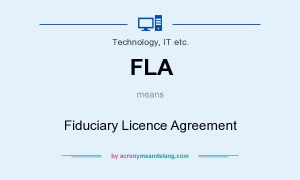 What does FLA mean? It stands for Fiduciary Licence Agreement