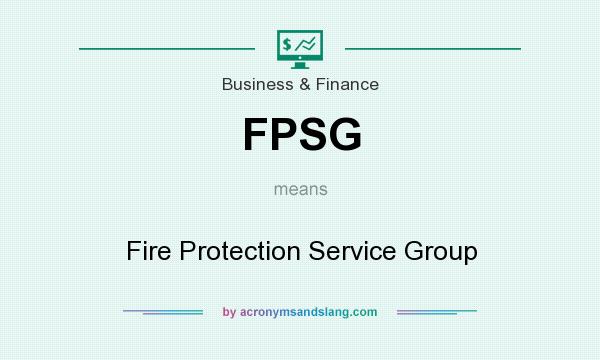 What does FPSG mean? It stands for Fire Protection Service Group