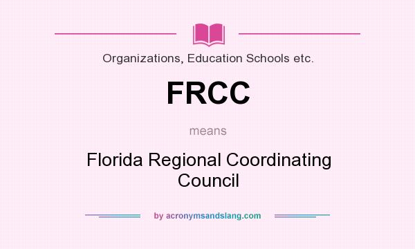 What does FRCC mean? It stands for Florida Regional Coordinating Council
