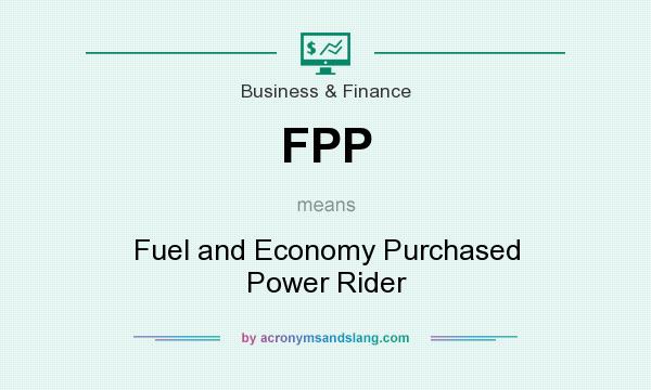 What does FPP mean? It stands for Fuel and Economy Purchased Power Rider