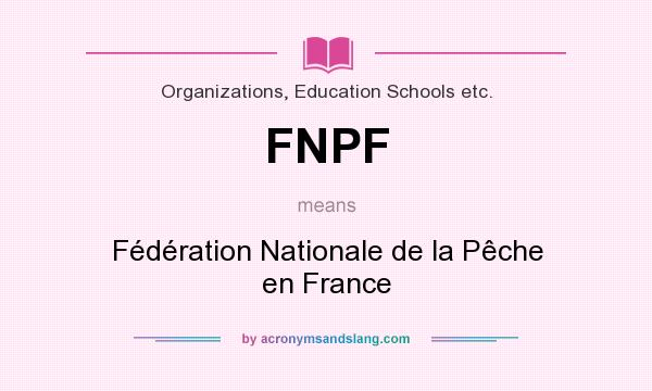 What does FNPF mean? It stands for Fédération Nationale de la Pêche en France