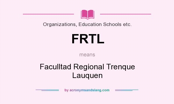 What does FRTL mean? It stands for Faculltad Regional Trenque Lauquen