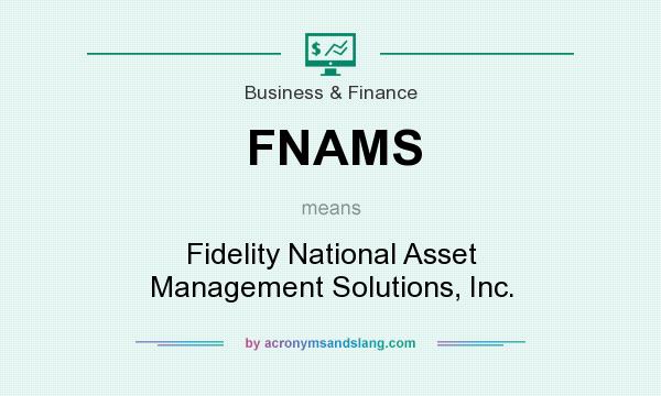What does FNAMS mean? It stands for Fidelity National Asset Management Solutions, Inc.