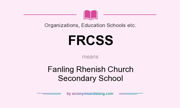 What does FRCSS mean? It stands for Fanling Rhenish Church Secondary School