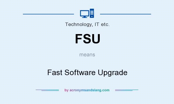 What does FSU mean? It stands for Fast Software Upgrade