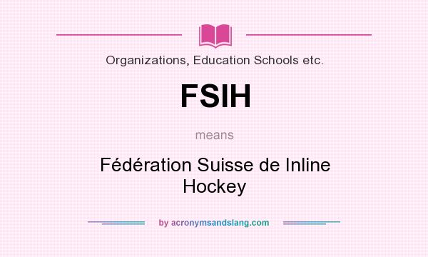 What does FSIH mean? It stands for Fédération Suisse de Inline Hockey
