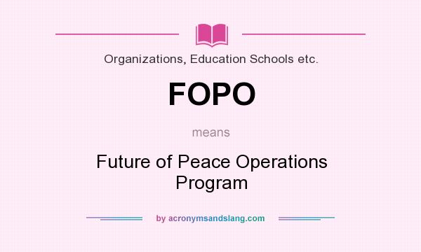 What does FOPO mean? It stands for Future of Peace Operations Program