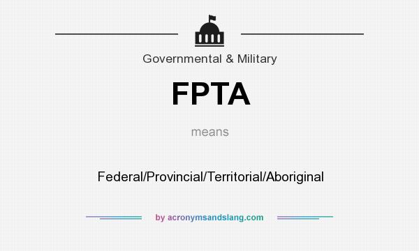 What does FPTA mean? It stands for Federal/Provincial/Territorial/Aboriginal