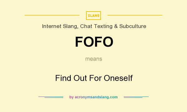 What does FOFO mean? It stands for Find Out For Oneself