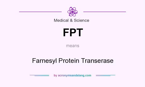 What does FPT mean? It stands for Farnesyl Protein Transerase