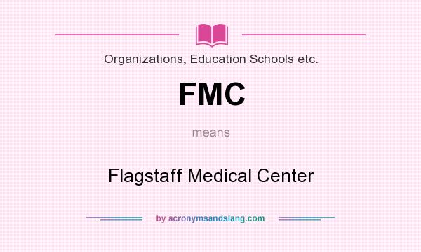 What does FMC mean? It stands for Flagstaff Medical Center