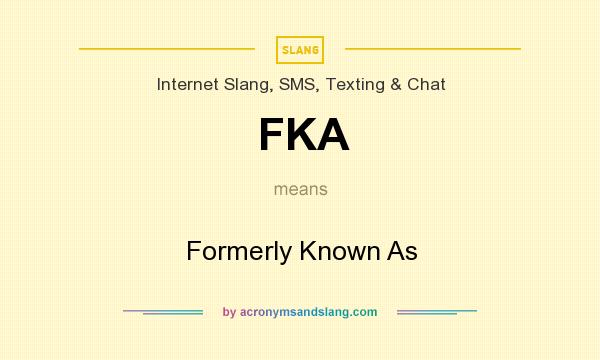 What does FKA mean? It stands for Formerly Known As