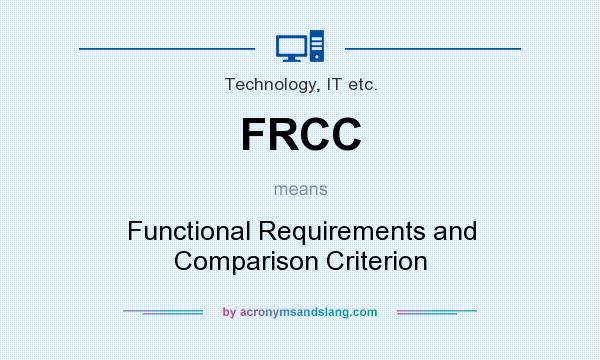 What does FRCC mean? It stands for Functional Requirements and Comparison Criterion