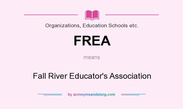 What does FREA mean? It stands for Fall River Educator`s Association