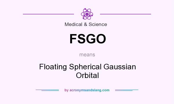 What does FSGO mean? It stands for Floating Spherical Gaussian Orbital