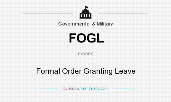 What does FOGL mean? It stands for Formal Order Granting Leave