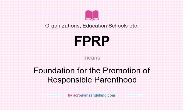 What does FPRP mean? It stands for Foundation for the Promotion of Responsible Parenthood