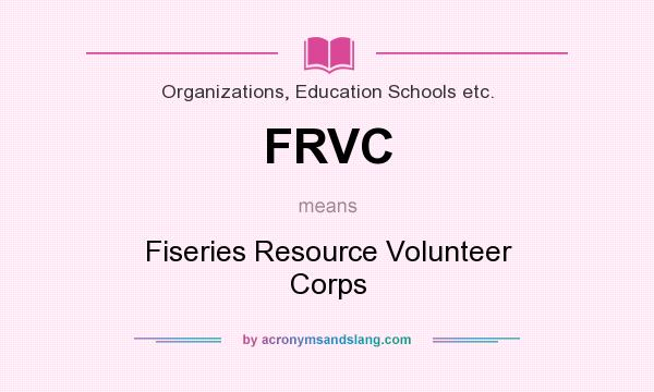 What does FRVC mean? It stands for Fiseries Resource Volunteer Corps