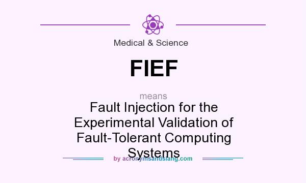 What does FIEF mean? It stands for Fault Injection for the Experimental Validation of Fault-Tolerant Computing Systems