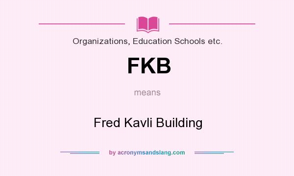 What does FKB mean? It stands for Fred Kavli Building